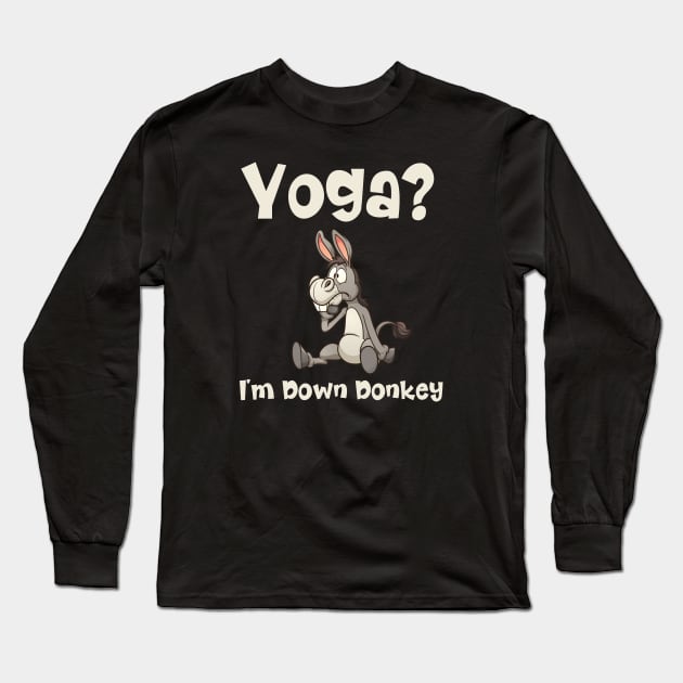 Funny Yoga I'm Down Donkey Long Sleeve T-Shirt by kirayuwi